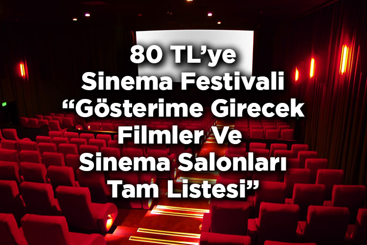 80 TL Bilet Fırsatıyla 2025 Sinema Festivali: Salonlar ve Filmler Listesi