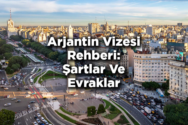 Arjantin Vizesi Rehberi: Şartlar Ve Evraklar