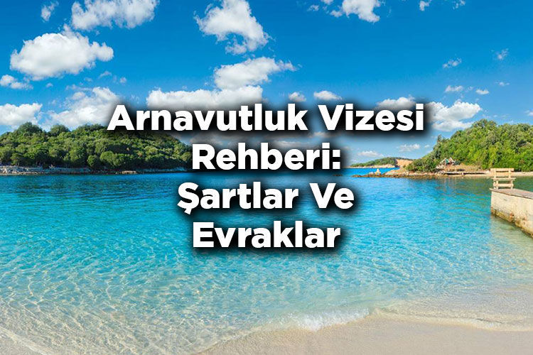 Arnavutluk Vizesi Rehberi: Şartlar Ve Evraklar