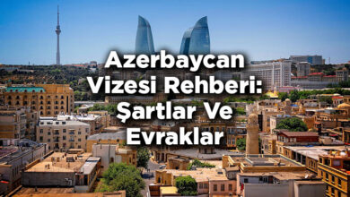 Azerbaycan Vizesi Rehberi: Şartlar Ve Evraklar