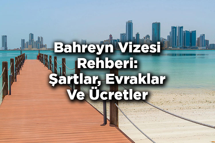 Bahreyn Vizesi Rehberi: Şartlar, Evraklar Ve Ücretler