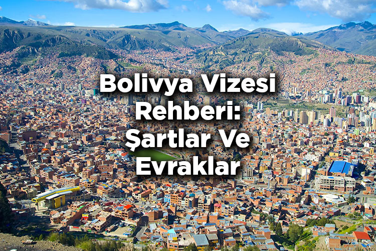 Bolivya Vizesi Rehberi: Şartlar Ve Evraklar