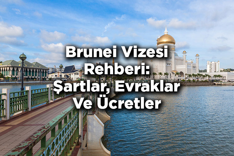 Brunei Vizesi Rehberi: Şartlar Ve Evraklar