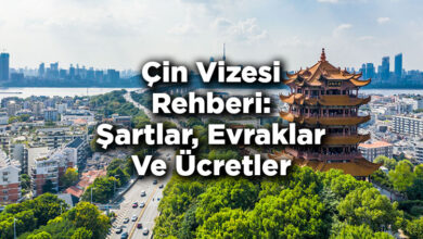 Çin Vizesi Rehberi: Şartlar, Evraklar Ve Ücretler