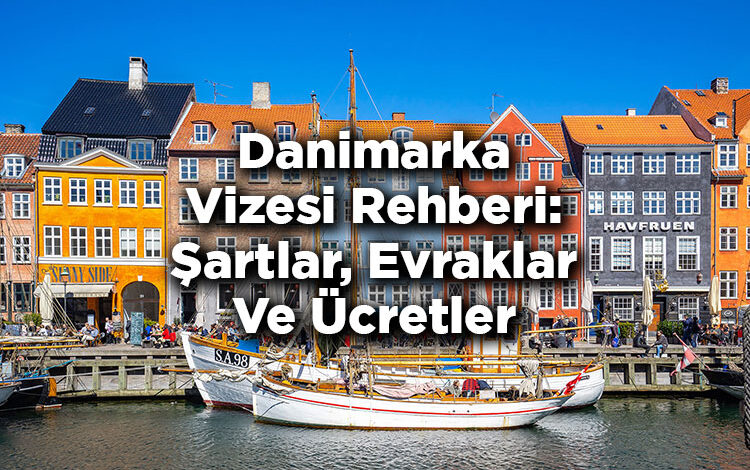 Danimarka Vizesi Rehberi: Şartlar, Evraklar Ve Ücretler