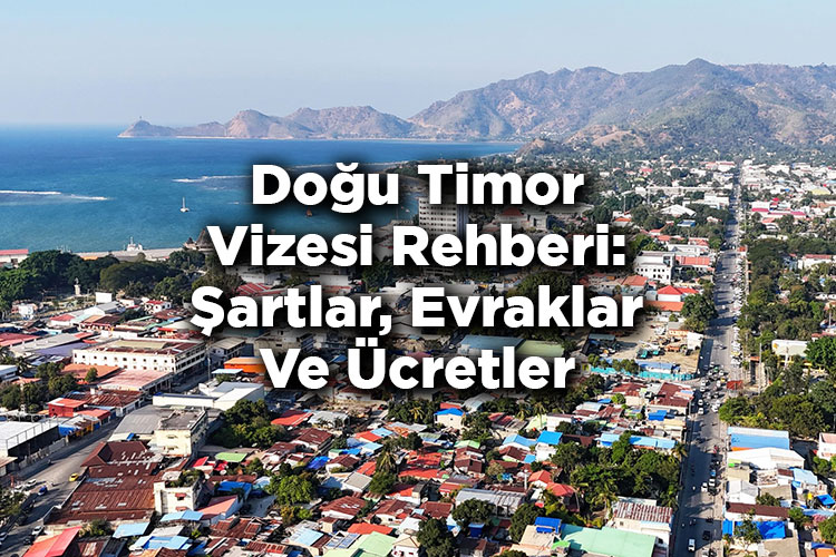 Doğu Timor Vizesi Rehberi: Şartlar, Evraklar Ve Ücretler