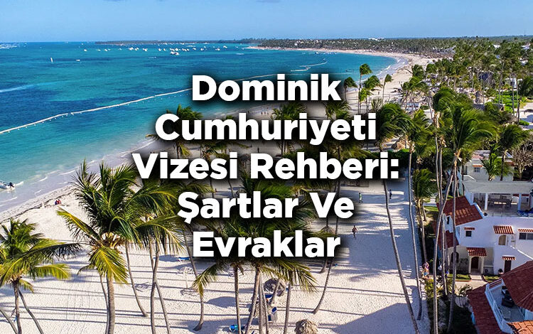 Dominik Cumhuriyeti Vizesi Rehberi: Şartlar Ve Evraklar
