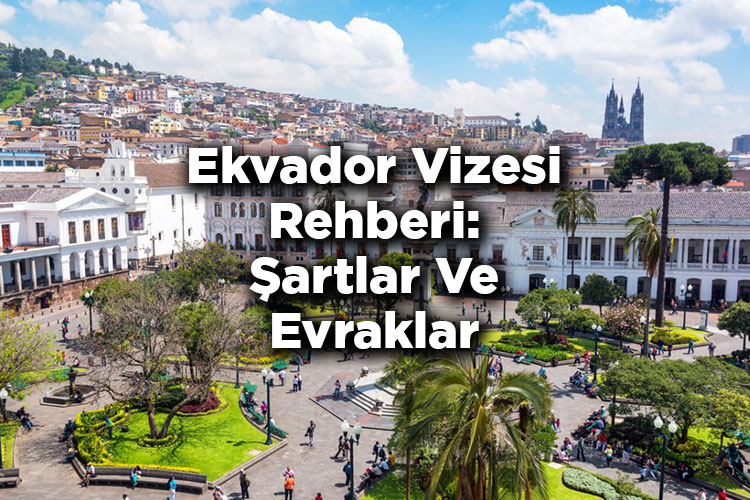 Ekvador Vizesi Rehberi: Şartlar Ve Evraklar