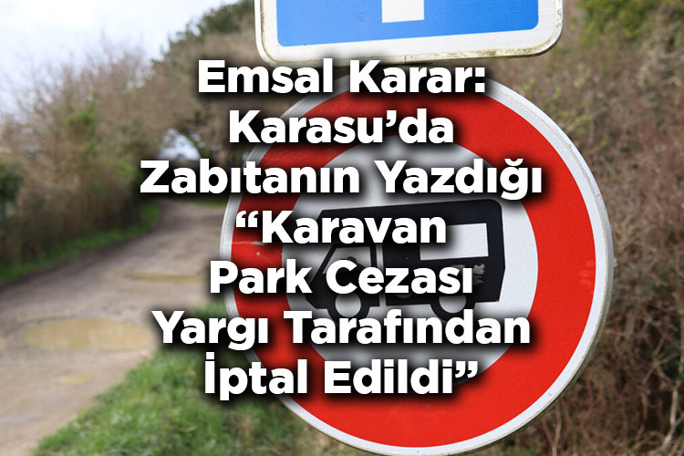 Emsal Karar: Karasu'da Zabıtanın Yazdığı Karavan Park Cezası Yargı Tarafından İptal Edildi