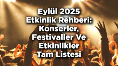 Eylül 2025 Etkinlik Rehberi: Konserler, Festivaller Ve Tüm Etkinlikler Tam Listesi