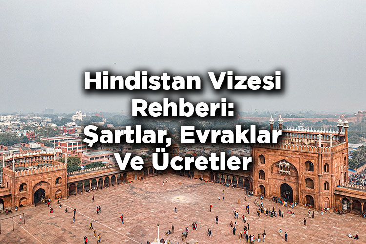 Hindistan Vizesi Rehberi: Şartlar, Evraklar Ve Ücretler