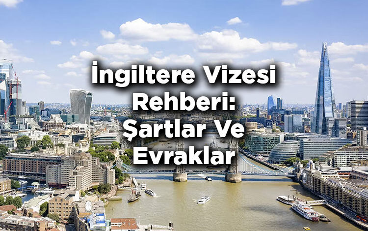 İngiltere Vizesi Rehberi: Şartlar, Evraklar Ve Ücretler