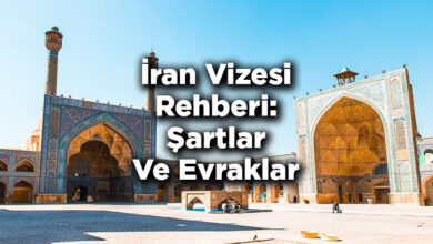 İran Vizesi Rehberi: Şartlar Ve Evraklar