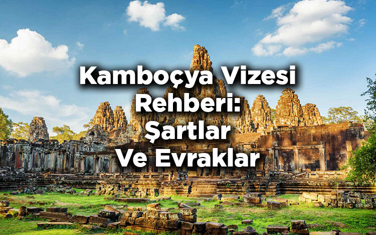 Kamboçya Vizesi Rehberi: Şartlar Ve Evraklar