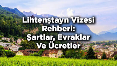 Lihtenştayn Vizesi Rehberi: Şartlar, Evraklar Ve Ücretler