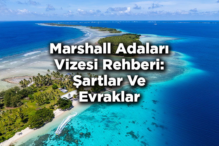 Marshall Adaları Vizesi Rehberi: Şartlar Ve Evraklar
