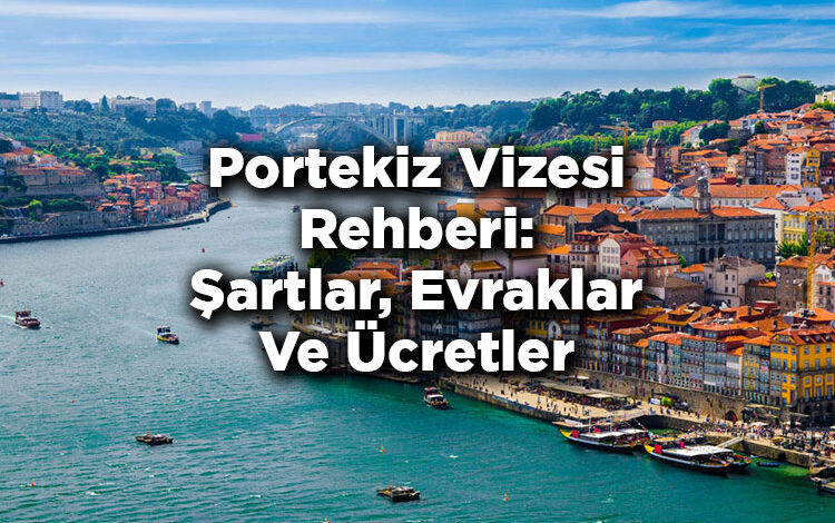 Portekiz Vizesi Rehberi: Şartlar, Evraklar Ve Ücretler
