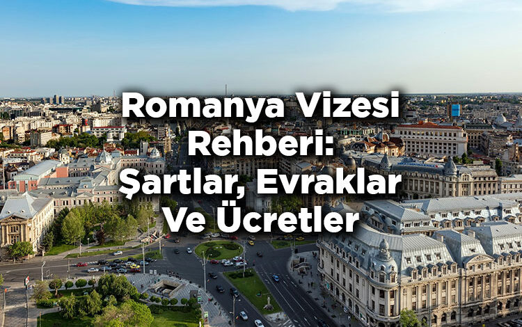 Romanya Vizesi Rehberi: Şartlar, Evraklar Ve Ücretler