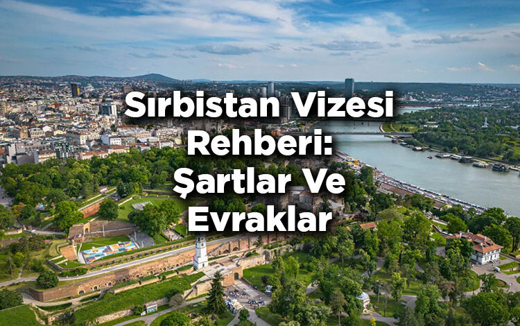 Sırbistan Vizesi Rehberi: Şartlar Ve Evraklar