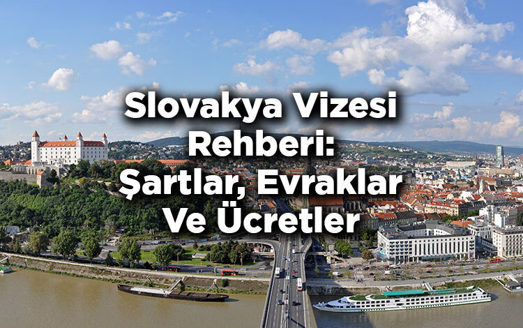 Slovakya Vizesi Rehberi: Şartlar, Evraklar Ve Ücretler