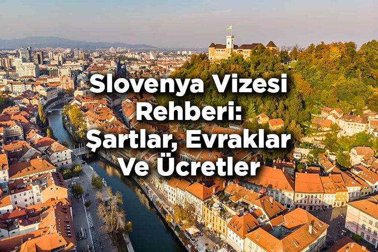 Slovenya Vizesi Rehberi: Şartlar, Evraklar Ve Ücretler