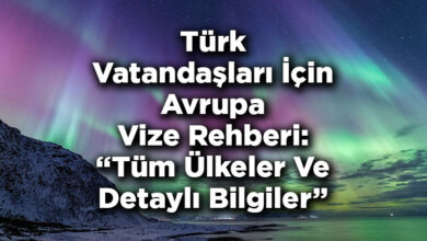 Türk Vatandaşları İçin Avrupa Vize Rehberi: Tüm Ülkeler Ve Detaylı Bilgiler