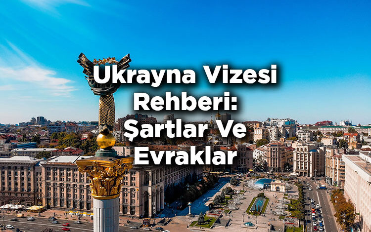 Ukrayna Vizesi Rehberi: Şartlar Ve Evraklar