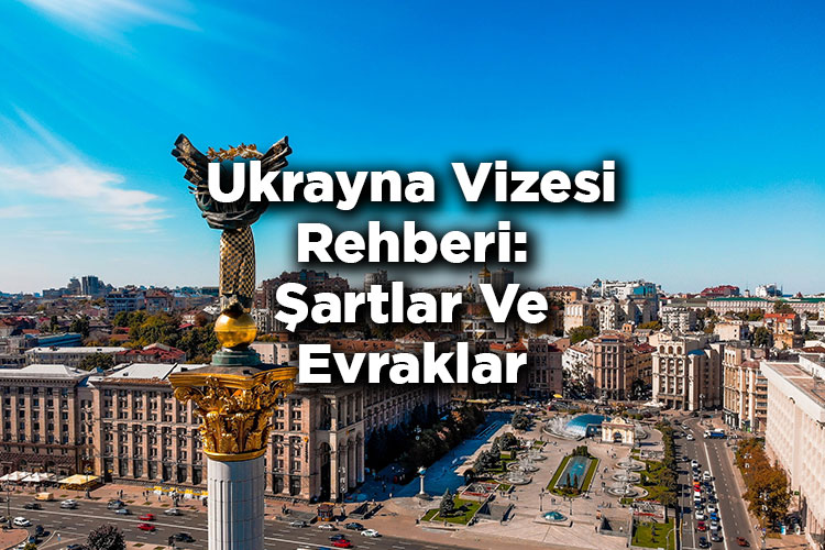 Ukrayna Vizesi Rehberi: Şartlar Ve Evraklar