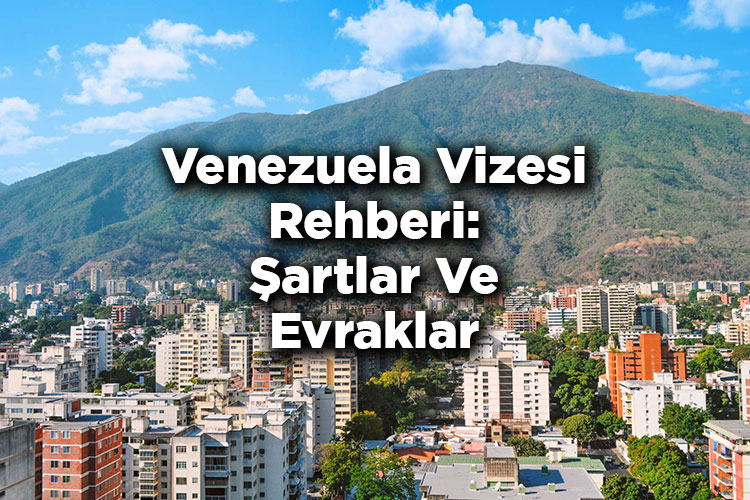 Venezuela Vizesi Rehberi: Şartlar Ve Evraklar