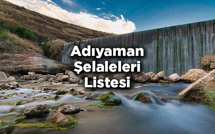 Adıyaman Şelaleleri Listesi – Adıyaman'da Gezilecek Şelaleler
