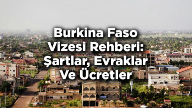 Burkina Faso Vizesi Rehberi: Şartlar, Evraklar Ve Ücretler