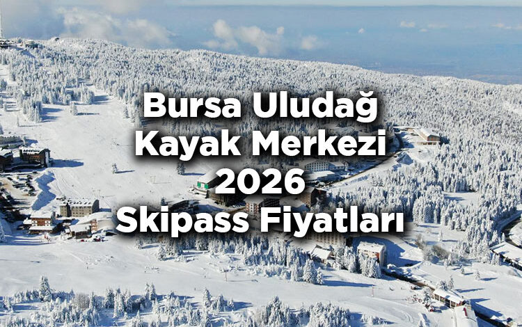 Bursa Uludağ Kayak Merkezi 2026 Skipass Fiyatları – Uludağ Kayak Merkezi 2026 Ücretleri