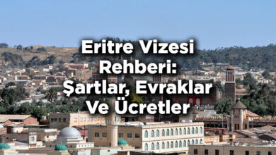 Eritre Vizesi Rehberi: Şartlar, Evraklar Ve Ücretler