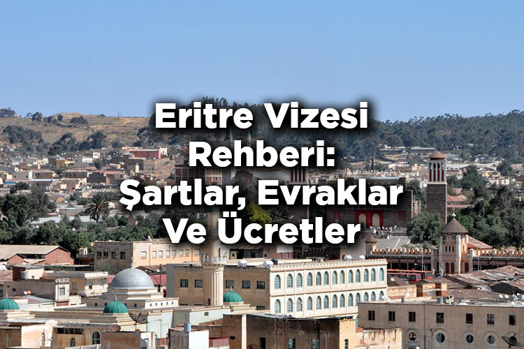 Eritre Vizesi Rehberi: Şartlar, Evraklar Ve Ücretler