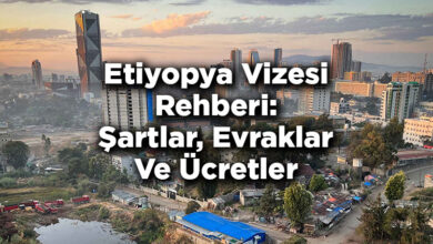 Etiyopya Vizesi Rehberi: Şartlar, Evraklar Ve Ücretler