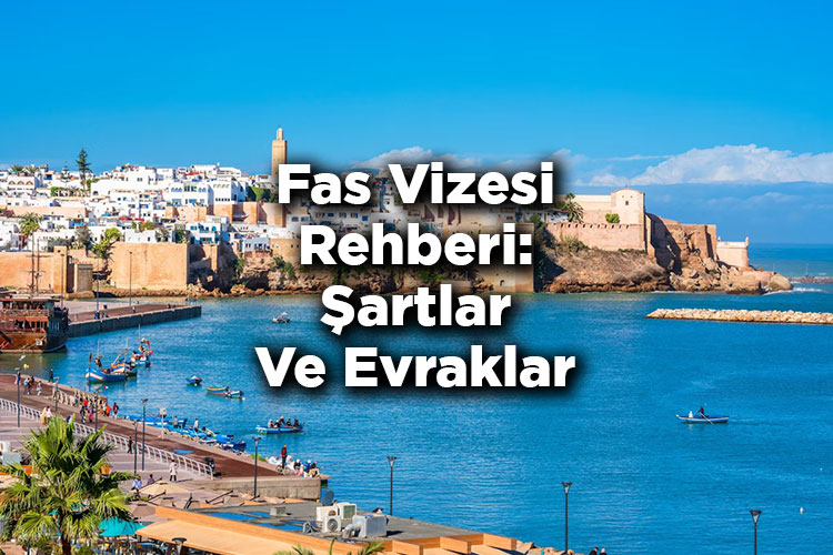 Fas Vizesi Rehberi: Şartlar Ve Evraklar