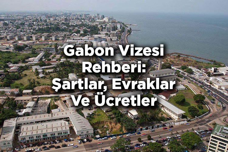 Gabon Vizesi Rehberi: Şartlar, Evraklar Ve Ücretler