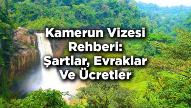 Kamerun Vizesi Rehberi: Şartlar, Evraklar Ve Ücretler