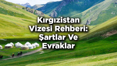 Kırgızistan Vizesi Rehberi: Şartlar Ve Evraklar