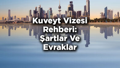 Kuveyt Vizesi Rehberi: Şartlar Ve Evraklar