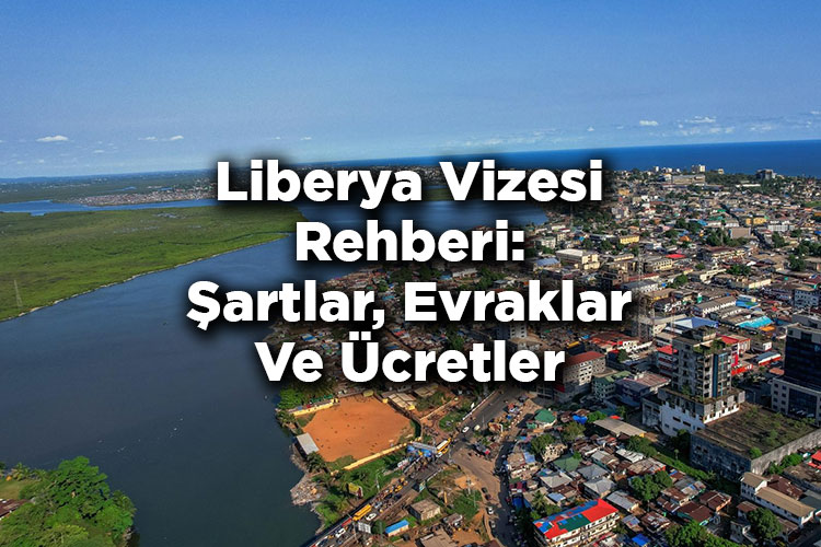 Liberya Vizesi Rehberi: Şartlar, Evraklar Ve Ücretler