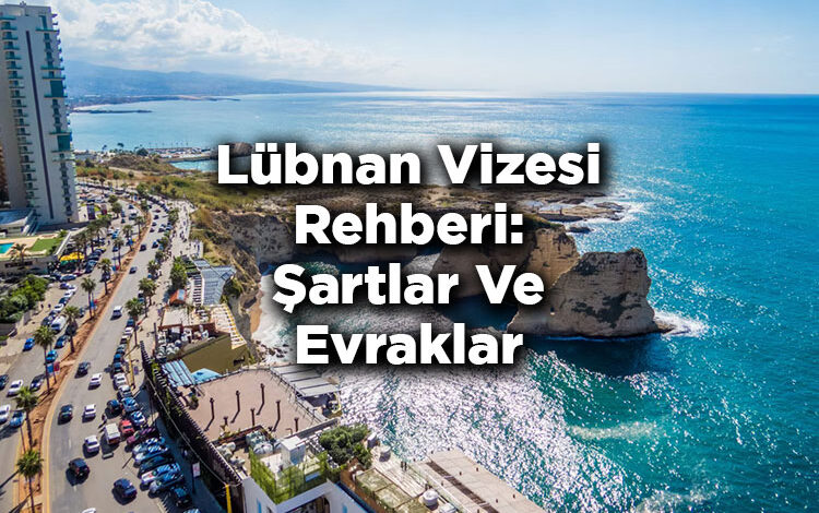 Lübnan Vizesi Rehberi: Şartlar Ve Evraklar