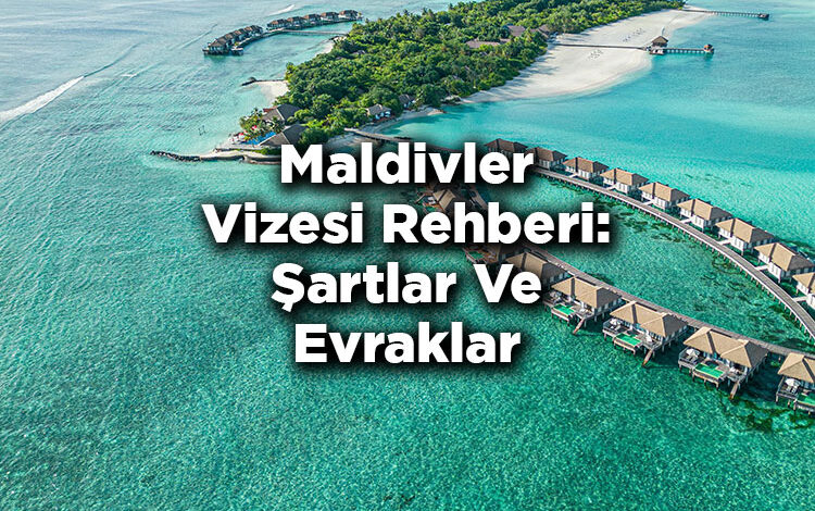 Maldivler Vizesi Rehberi: Şartlar Ve Evraklar