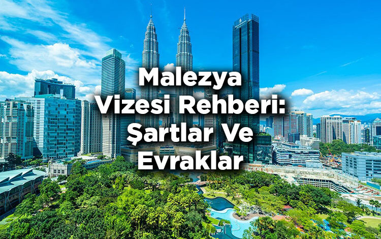 Malezya Vizesi Rehberi: Şartlar Ve Evraklar