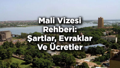Mali Vizesi Rehberi: Şartlar, Evraklar Ve Ücretler