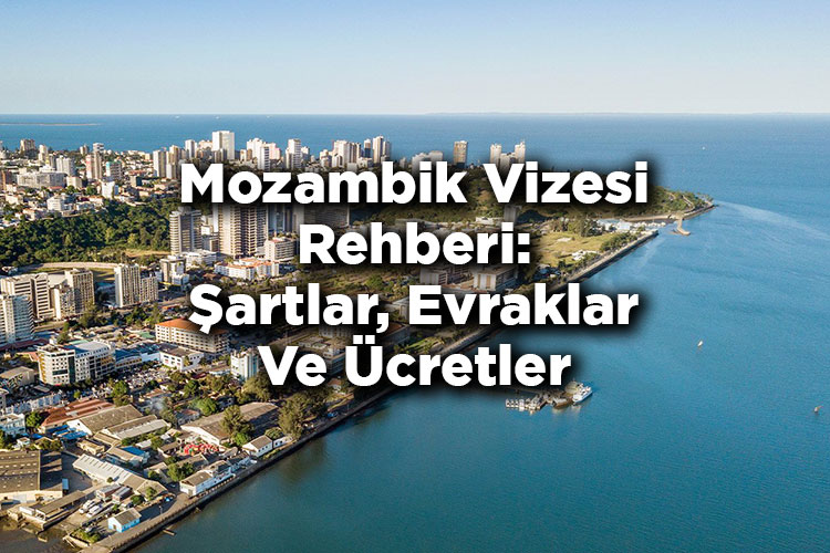 Mozambik Vizesi Rehberi: Şartlar, Evraklar Ve Ücretler