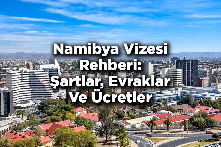 Namibya Vizesi Rehberi: Şartlar, Evraklar Ve Ücretler
