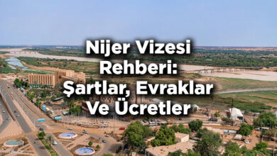 Nijer Vizesi Rehberi: Şartlar, Evraklar Ve Ücretler