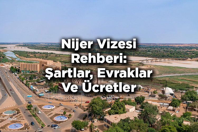Nijer Vizesi Rehberi: Şartlar, Evraklar Ve Ücretler