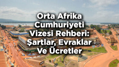 Orta Afrika Cumhuriyeti Vizesi Rehberi: Şartlar, Evraklar Ve Ücretler